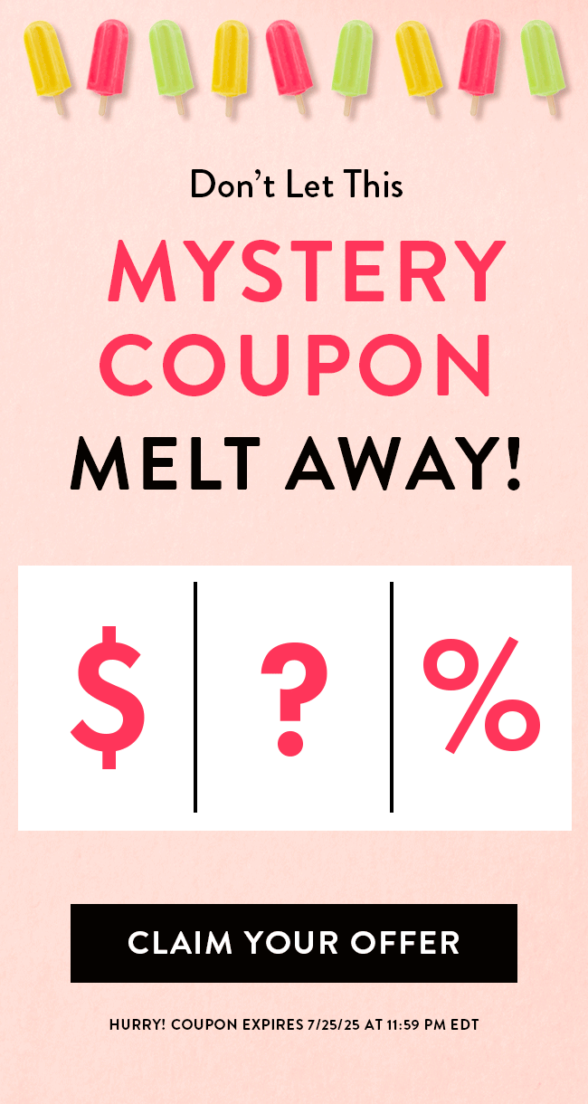 Don't let this Mystery Coupon Melt Away! Claim your offer. Hurry! Coupon expires 7/25/25 at 11:59 PM EDT