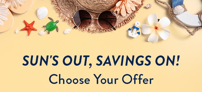 Sun's Out, Savings On! Choose Your Offer