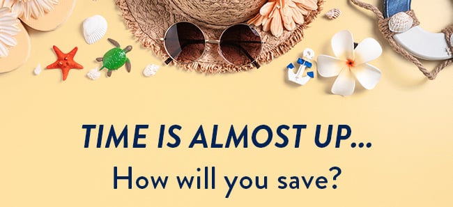 Time Is Almost Up... How Will You Save?