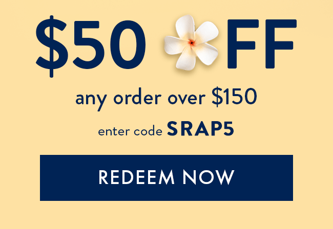 $50 Off Any Order Over $150. Enter Code SRAP5. Redeem Now