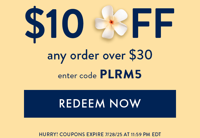 $10 Off Any Order Over $30. Enter Code PLRM5. Redeem Now. Hurry! Coupon Expires 7/28/25 At 11:59 PM EDT