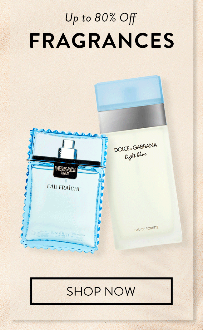 Up to 80% Off Fragrances. Shop Now
