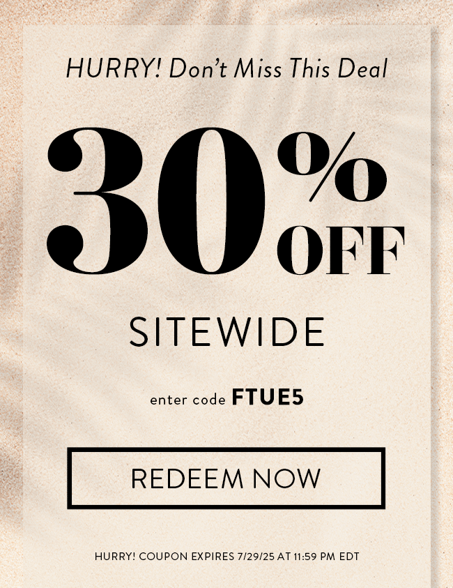 Hurry! Don't Miss This Deal. 30% Off Sitewide. Enter Code FTUE5. Redeem Now. Hurry! Offer Expires 7/29/25 At 11:59 PM EDT