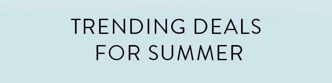 Trending Deals For Summer
