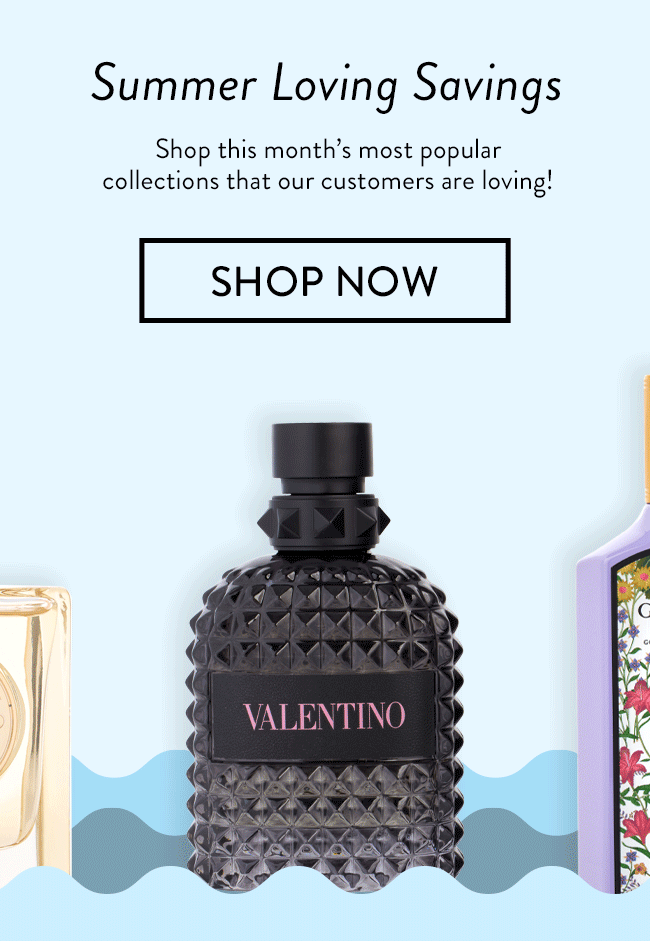 Summer Loving Savings. Shop this month's most popular collections that our customers are loving! Shop Now