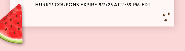 Hurry! Coupons expire 8/3/25 at 11:59 PM EDT