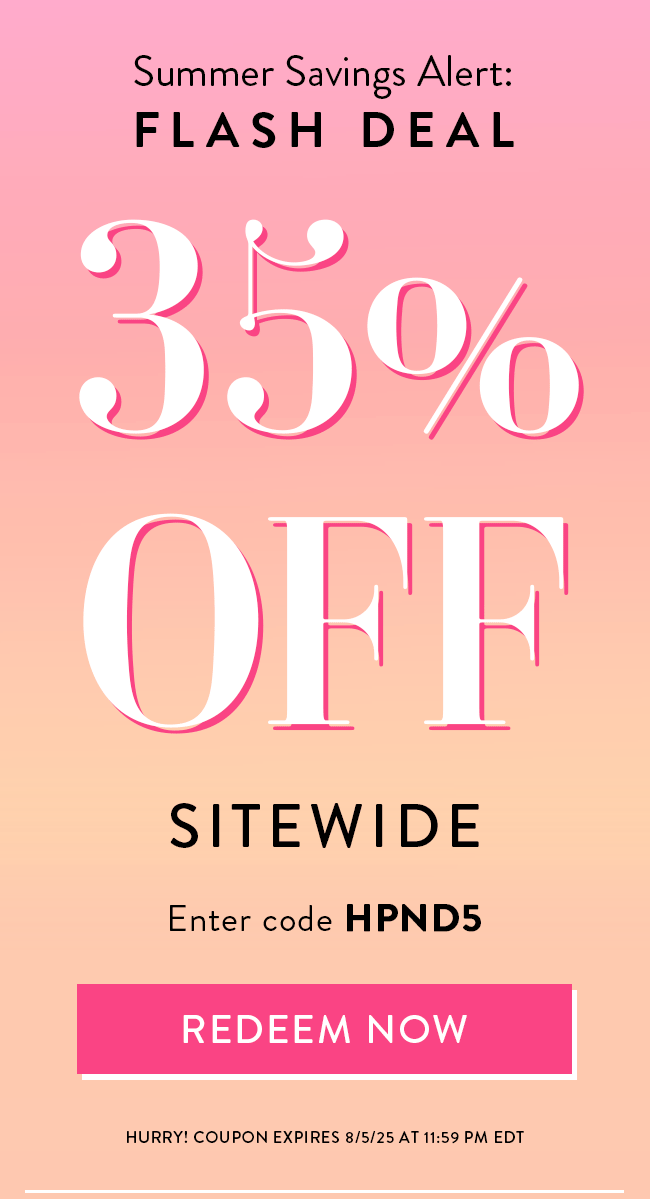 Summer Savings Alert: Flash Deal. 35% Off Sitewide. Enter code HPND5. Redeem Now. Hurry! Coupons expire 8/5/25 at 11:59 PM EDT