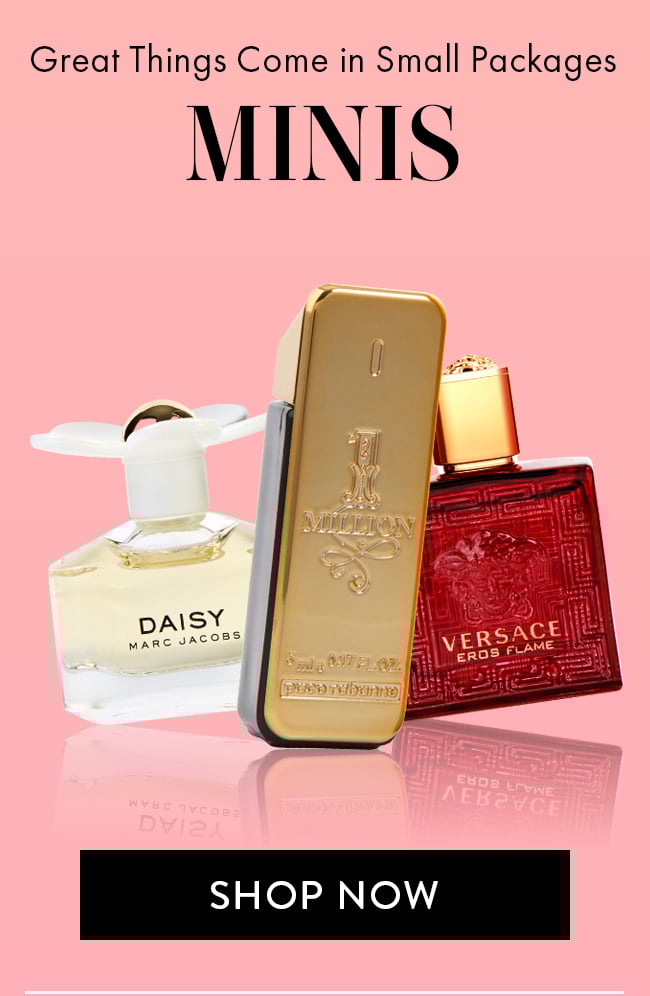 Great Things Come In Small Packages. Minis. Shop Now