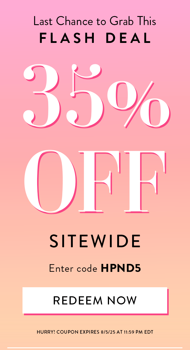 Last Chance To Grab This Flash Deal. 35% Off Sitewide. Enter code HPND5. Redeem Now. Hurry! Coupons expire 8/5/25 at 11:59 PM EDT
