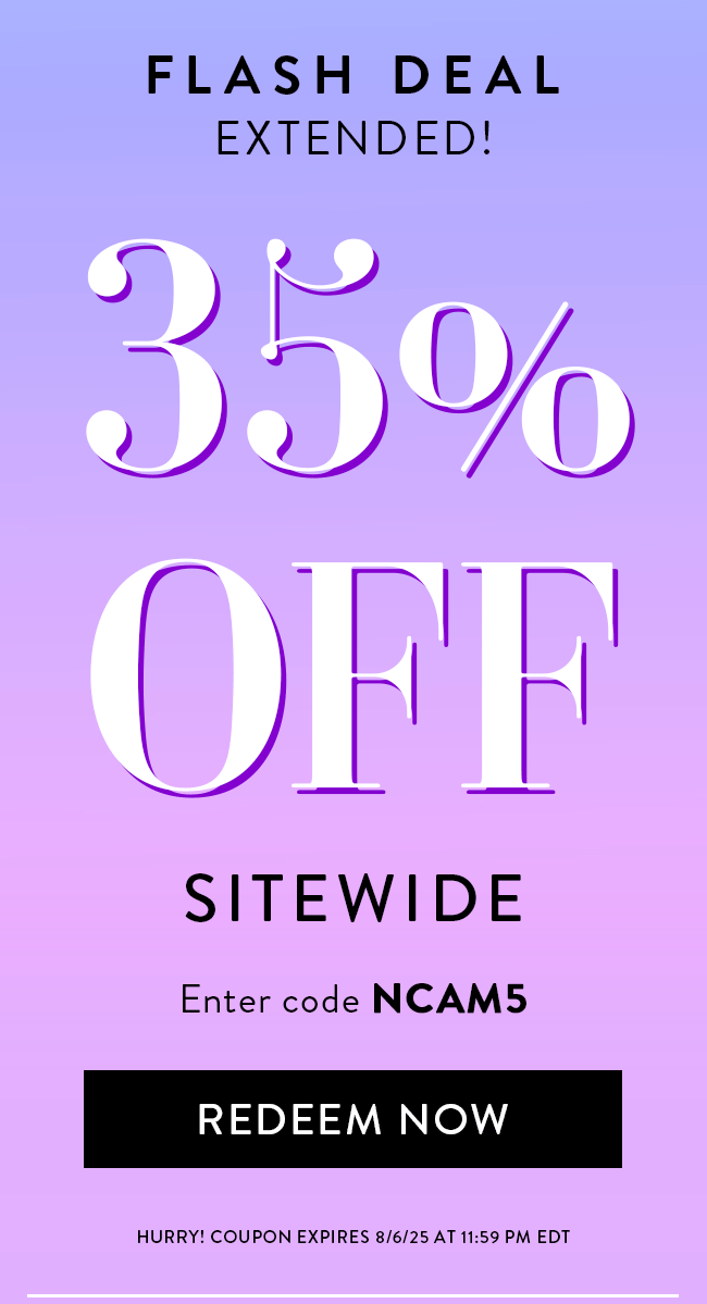 Flash Deal Extended! 35% Off Sitewide. Enter code NCAM5. Redeem Now. Hurry! Coupon expires 8/6/25 at 11:59 PM EDT