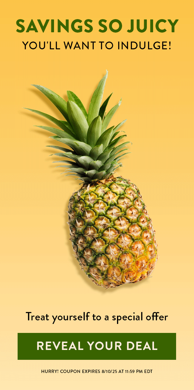 Savings so Juicy You'll Want to Induldge! Treat Yourself to a special offer. Revel Your Deal. Hurry! Coupon expires 8/10/25 at 11:59 PM EDT