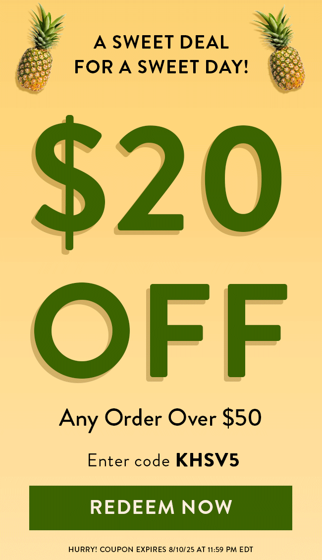 A Sweet Deal For a Sweet Day! $20 Off Any Order Over $50. Enter code KHSV5. Redeem Now. Hurry! Coupons expire 8/10/25 at 11:59 PM EDT