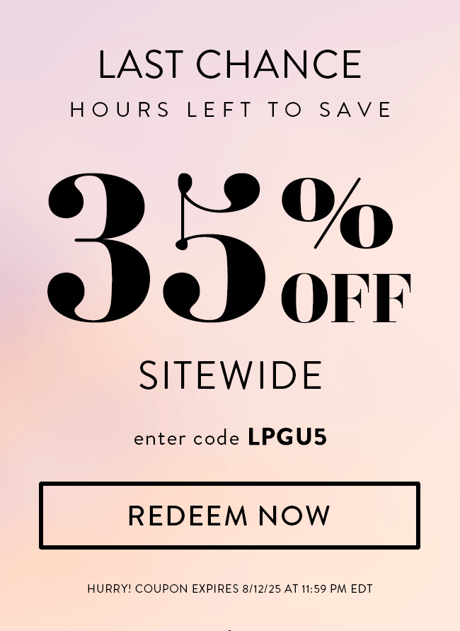 Last Chance Hours to Save. 35% Off Sitewide. Enter code LPGU5. Redeem Now. Hurry! Coupon expires 8/12/25 at 11:59 PM EDT