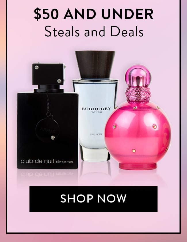 $50 and Under. Steals and Deals. Shop Now