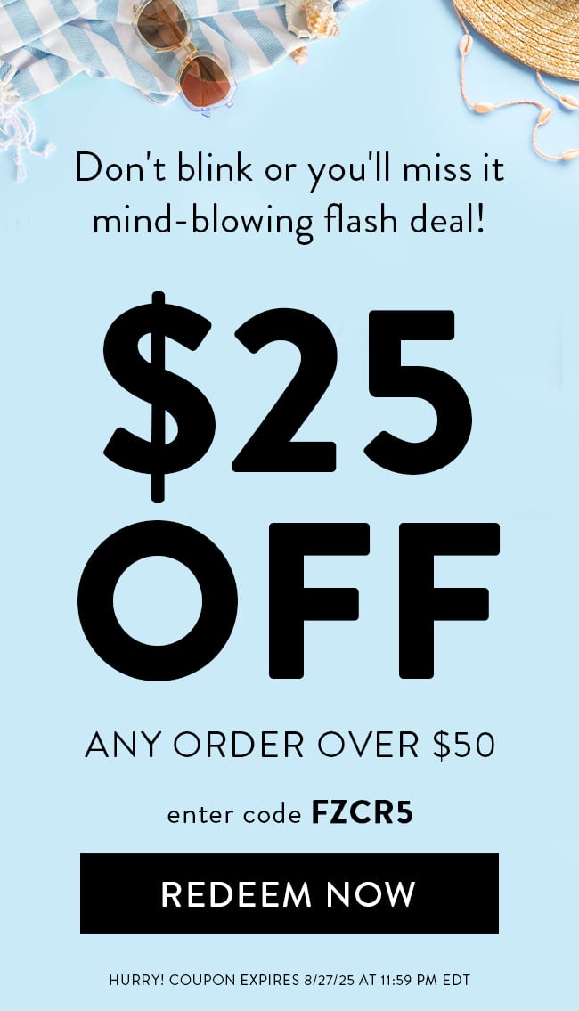 Don't Blink or You'l Miss It Mind-Blowing Flash Deal! $20 Off Any Order Over $50. Enter Code FZCR5. Redeem Now. Hurry! Coupon Expires 8/27/25 At 11:59 PM EDT