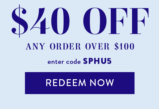 $40 Off Any Order Over $100. Enter Code SPHU5. Redeem Now