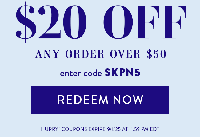 $20 Off Any Order Over $50. Enter Code SKPN5. Redeem Now. Hurry! Coupon Expires 9/1/2025 At 11:59 PM EDT