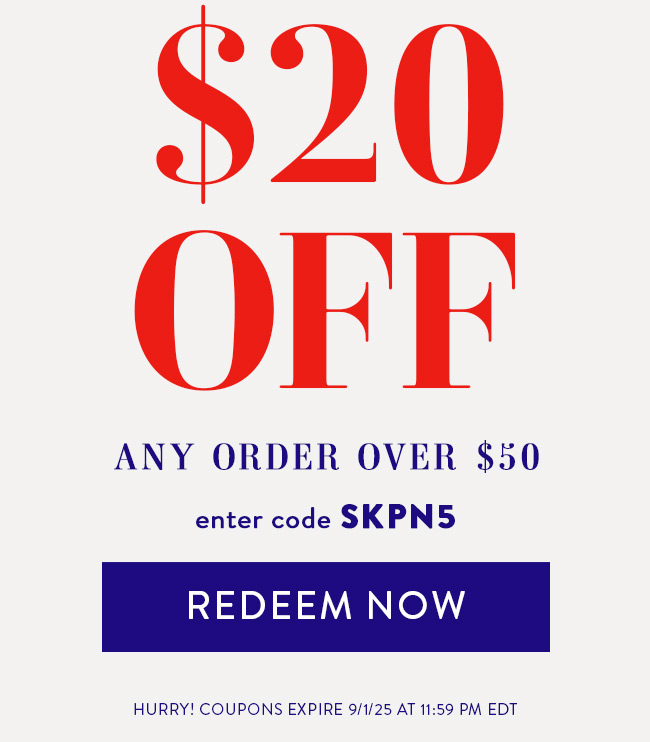 $20 Off Any Order Over $50. Enter Code SKPN5. Redeem Now. Hurry! Coupon Expires 9/1/2025 At 11:59 PM EDT