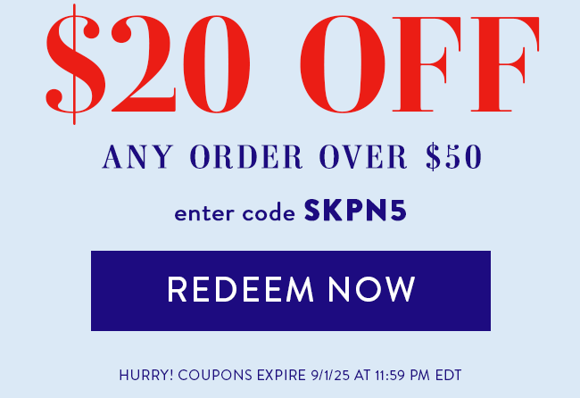 $20 Off Any Order Over $50. Enter Code SKPN5. Redeem Now. Hurry! Coupon Expires 9/1/2025 At 11:59 PM EDT