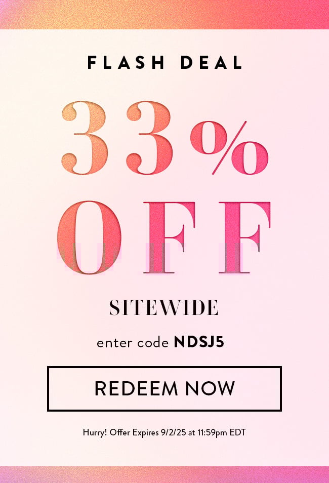 Flash Deal. 33% Off Sitewide. Enter code NDSJ5. Redeem Now. Hurry! Offer expires 9/2/25 at 11:59pm EDT