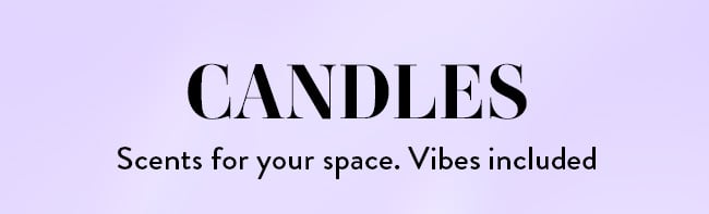 Candles. Scents for your space. Vibes included