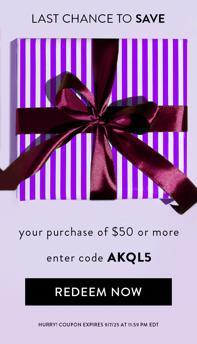 Last Chance To Save Your Purchase of $50 or More. Enter Code AKQL5. Redeem Now. Hurry! Coupon Expires 9/7/2025 At 11:59 PM EDT