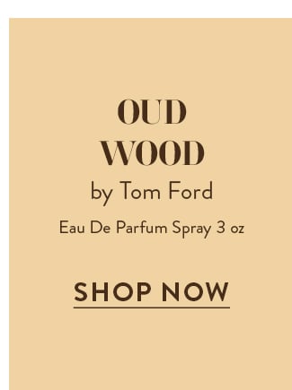 Oud Wood by Tom Ford - Eau De Parfum Spray 3 oz. Shop Now