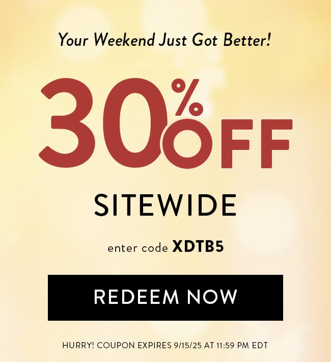 Your Weekend Just Got Better! 30% Sitewide. Enter Code XDTB5. Redeem Now. Hurry! Coupon Expires 9/15/2025 At 11:59 PM EDT