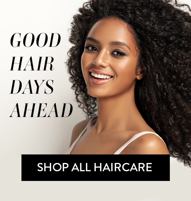 Good Hair Days Ahead. Shop All Haircare