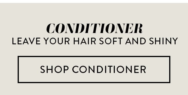 Conditioner. Leave Your Hair Soft and Shiny. Shop Conditioner