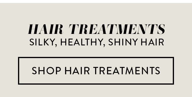 Hair Treatments. Silky, Healthy, Shiny Hair. Shop Hair Treatments