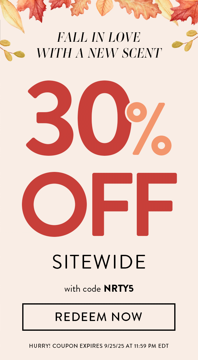 Fall In Love With A New Scent. 30% Off Sitewide. Enter code NRTY5. Redeem Now. Hurry!  Coupon expires 9/25/25 at 11:59 PM EDT