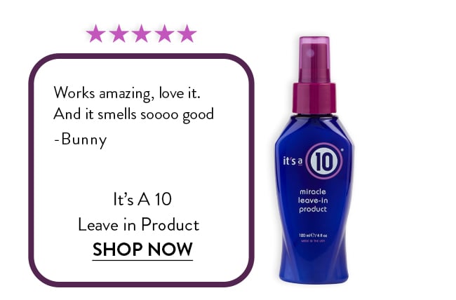 Rated 5 Stars. Works amazing, love it.  And it smells soooo good  -Bunny. It's A 10  Leave in Product . Shop Now