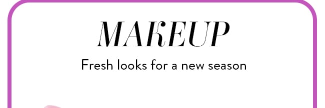 Makeup - Fresh Looks for a new season