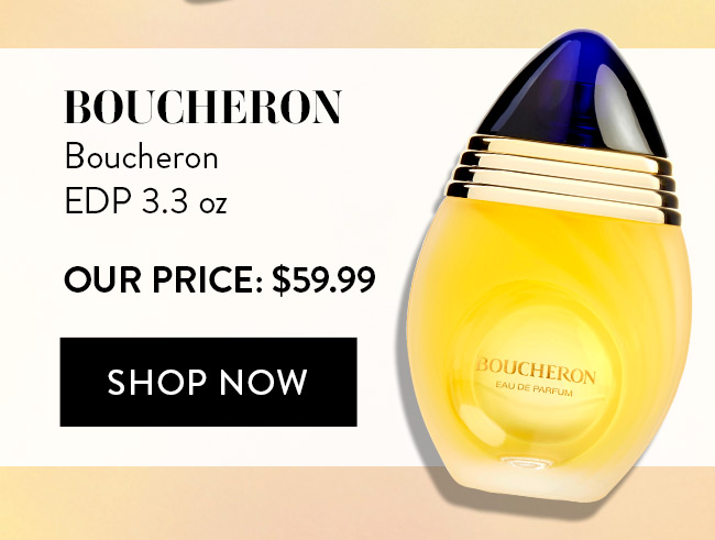 Boucheron by Boucheron. EDP 3.3 oz. Our Price: $59.99. Shop Now