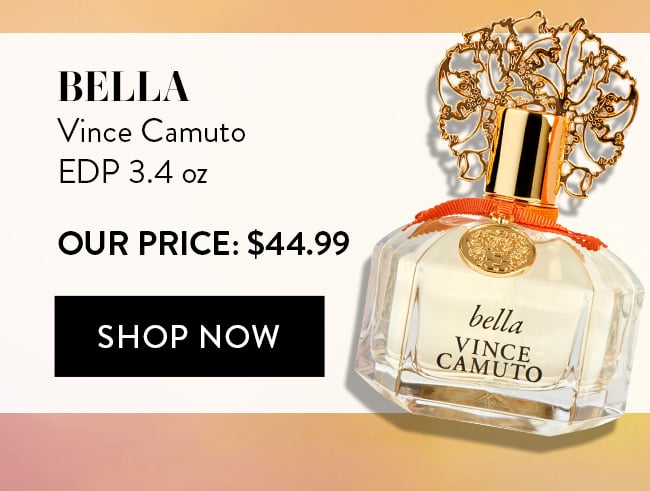 Bella by Vince Camuto. EDP 3.4 oz. Our Price: $44.99. Shop Now