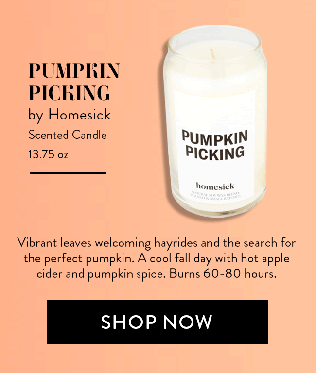 Pumpkin Picking by Homesick. Scented Candle 13.75 oz. Vibrant leaves welcoming hayrides and the search for the prefect pumpkin. A cool fall day with hot apple cider and pumpkin spice. Burns 60-80 hours. Shop Now