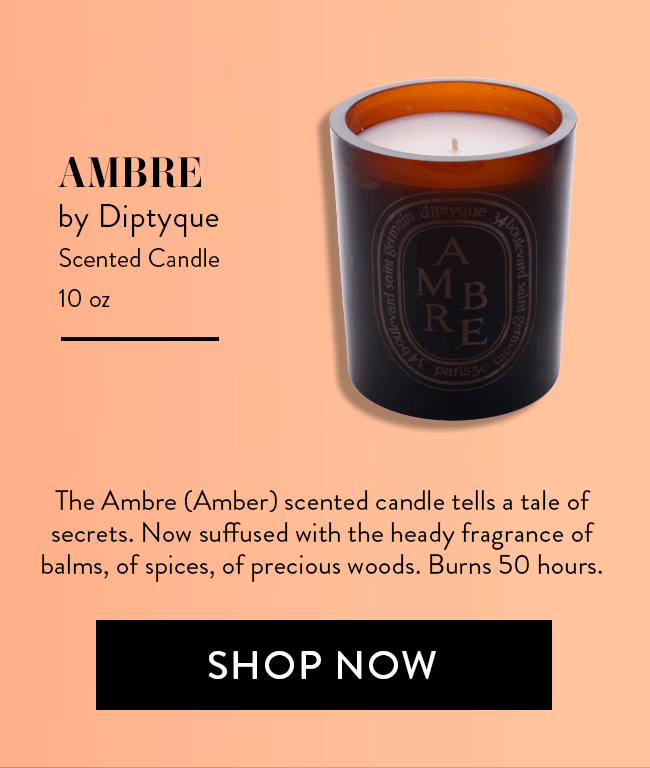 Ambre by Diptyque. Scneted Candle 10 oz. The Ambre (Amber) scented candle tells a tale of secrets. Now suffused with the heady fragrance of balms, of spices, of precious woods. Burns 50 hours. Shop Now