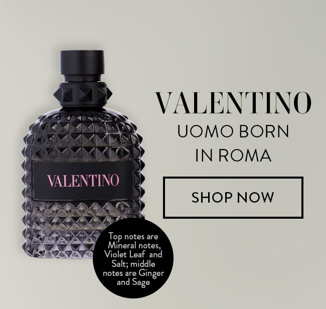 Valentino Uomo Born in Roma - Top notes are Mineral notes, Violet Leaf and Salt; middle notes are Ginger and Sage. Shop Now