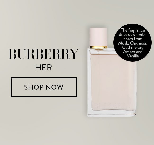 Burberry Her - The fragrance dries down with notes from Musk, Oakmoss, Cashmeran, Amber and Vanilla. Shop Now