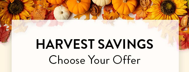 Harvest Savings. Choose Your Offer