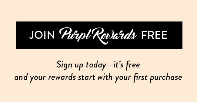 Join Purpl Rewards Free. Sign up today - it's free and your rewards start with your first purchase