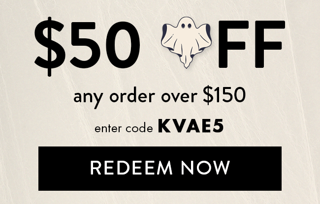 $50 Off Any Order Over $150. Enter code KVAE5. Redeem Now