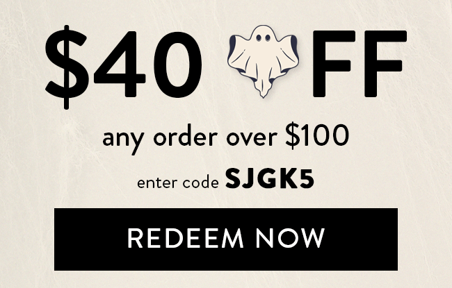 $40 Off Any Order Over $100. Enter code SJGK5. Redeem Now