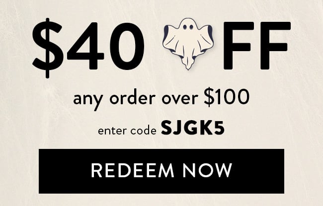 $40 Off Any Order Over $100. Enter code SJGK5. Redeem Now