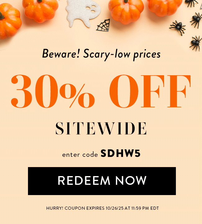 Beware! Scary-low Prices. 30% Off Sitewide. Enter code SDHW5. Redeem Now. Hurry! Coupon Expires 10/26/25 at 11:59 PM EDT