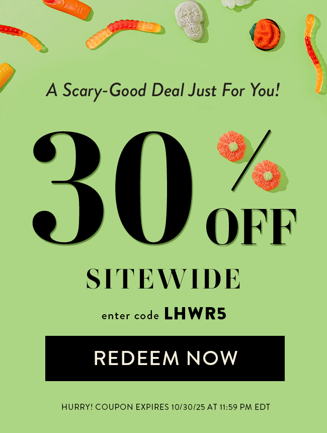 A Scary-Good Deal Just For You! 30% Off Sitewide. Enter code LHWR5. Redeem Now. Hurry! Coupon expires 10/30/25 at 11:59 PM EDT