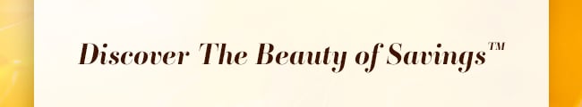 Discover The Beauty of Savings™