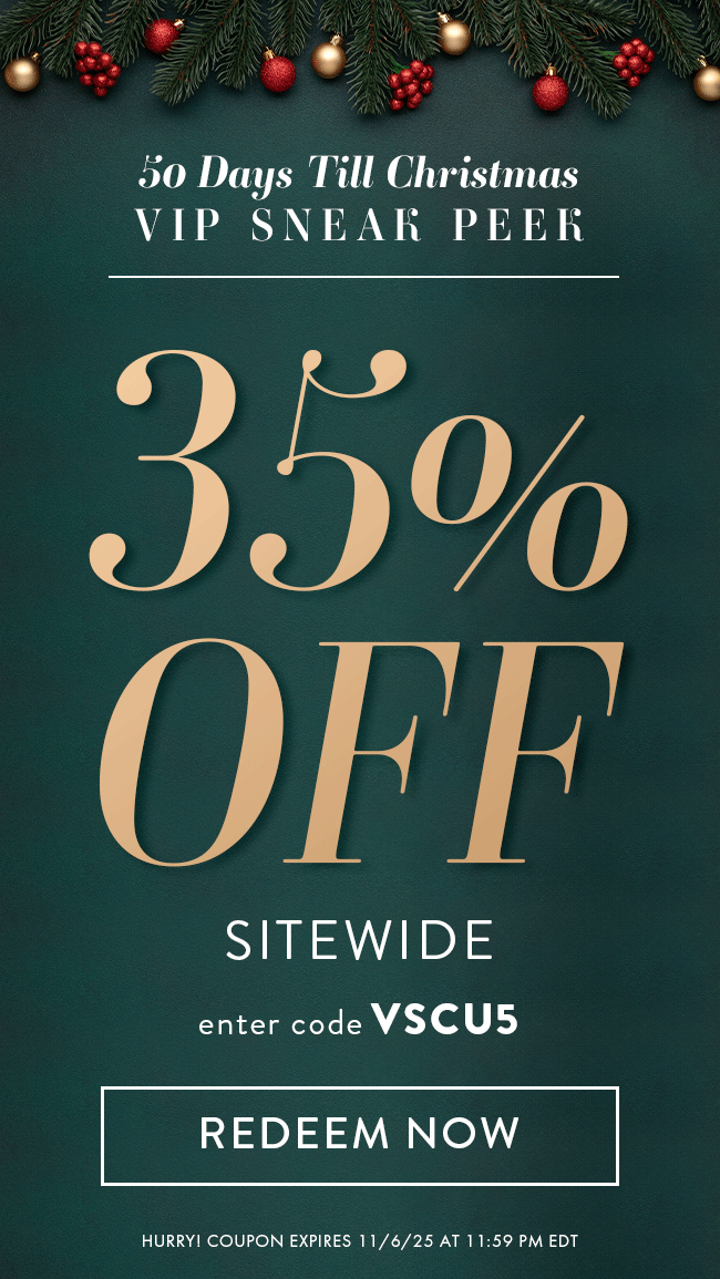 50 Days Till Christmas - VIP Sneak Peek. 35% Off Sitewide. Enter code VSCU5. Redeem Now. Hurry! Coupon expires 11/6/25 at 11:59 PM EDT