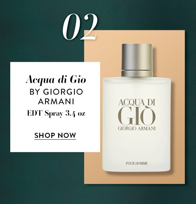 02. Acqua Di Gio by Giorgio Armani. EDT Spray 3.4 oz. Shop Now